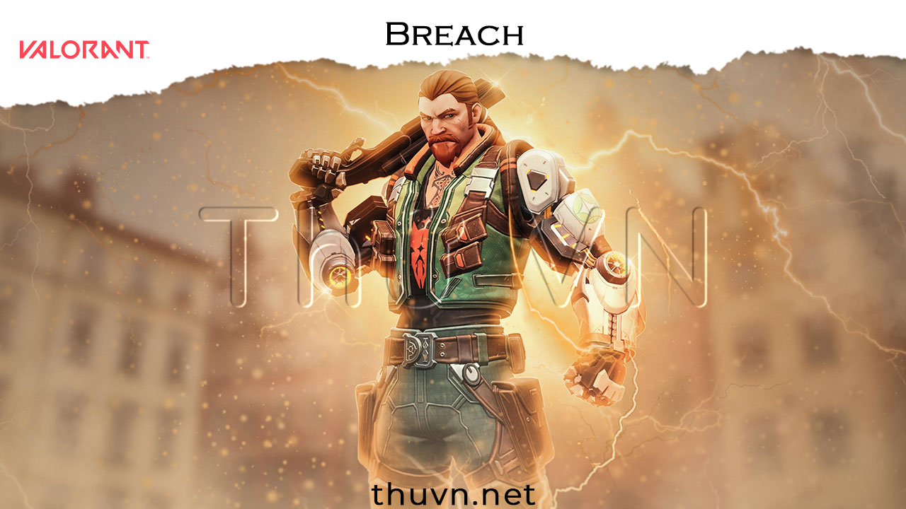 Breach Valorant: Hướng dẫn chơi mẹo sử dụng kỹ năng, phân tích điểm mạnh điểm yếu